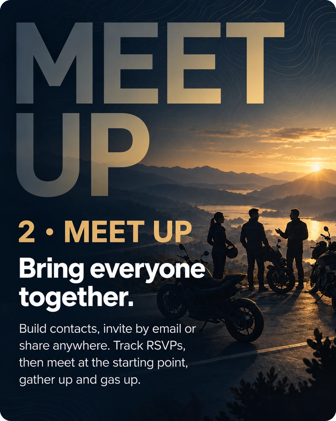 Step 2 — Meet up. Bring everyone together. Build contacts, invite by email or share anywhere. Track RSVPs, then meet at the starting point, gather up and gas up.